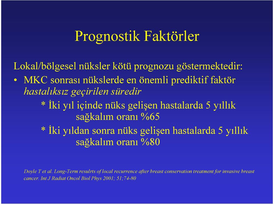 %65 * Đki yıldan sonra nüks gelişen hastalarda 5 yıllık sağkalım oranı %80 Doyle T et al.