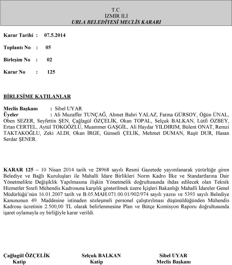 İçişleri Bakanlığı Mahalli İdareler Genel Müdürlüğü nün 16.01.2007 tarih ve B.05.MAH.071.00.01/902/974 sayılı yazısı ve 5393 sayılı Belediye Kanununun 49.