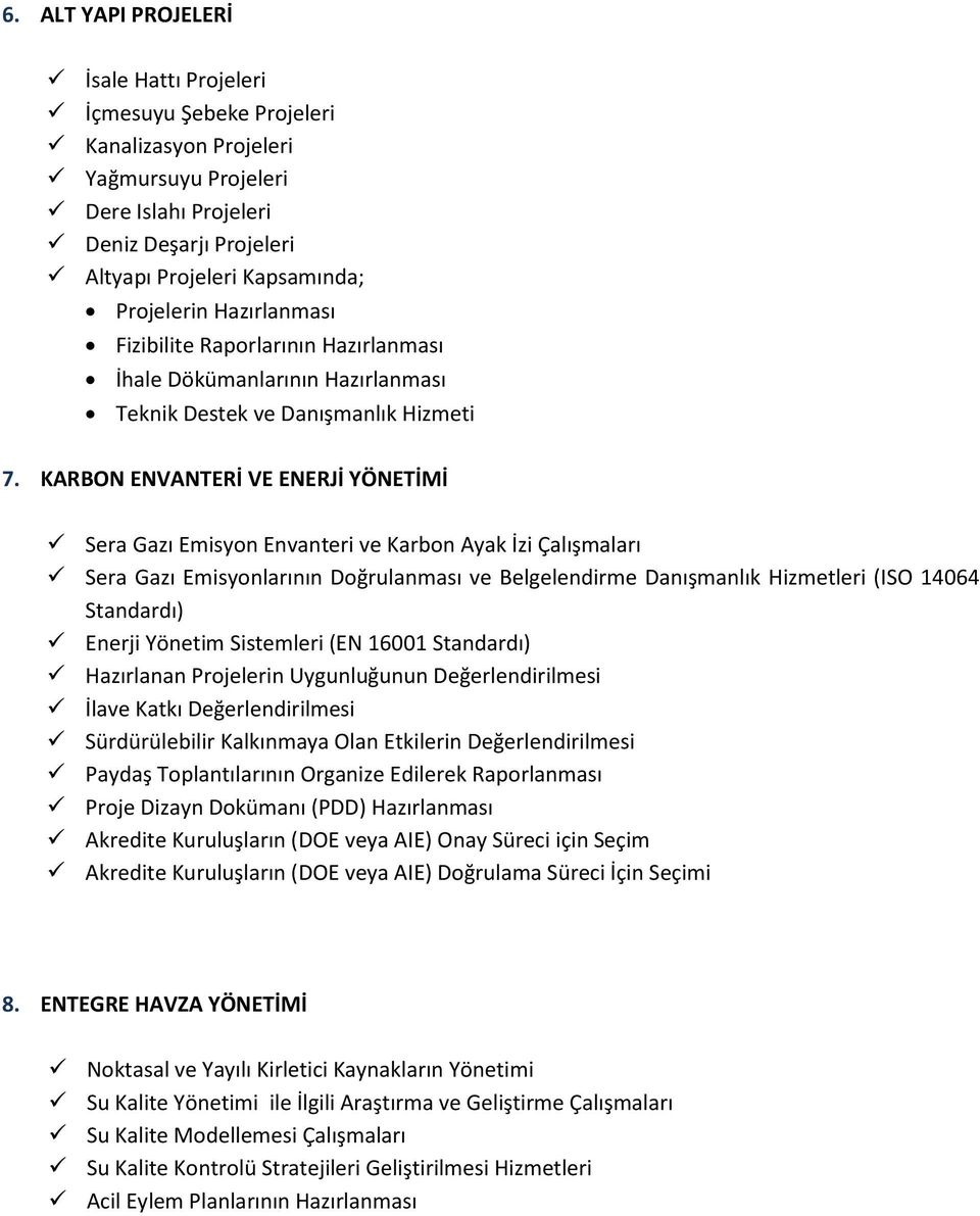 KARBON ENVANTERİ VE ENERJİ YÖNETİMİ Sera Gazı Emisyon Envanteri ve Karbon Ayak İzi Çalışmaları Sera Gazı Emisyonlarının Doğrulanması ve Belgelendirme Danışmanlık Hizmetleri (ISO 14064 Standardı)