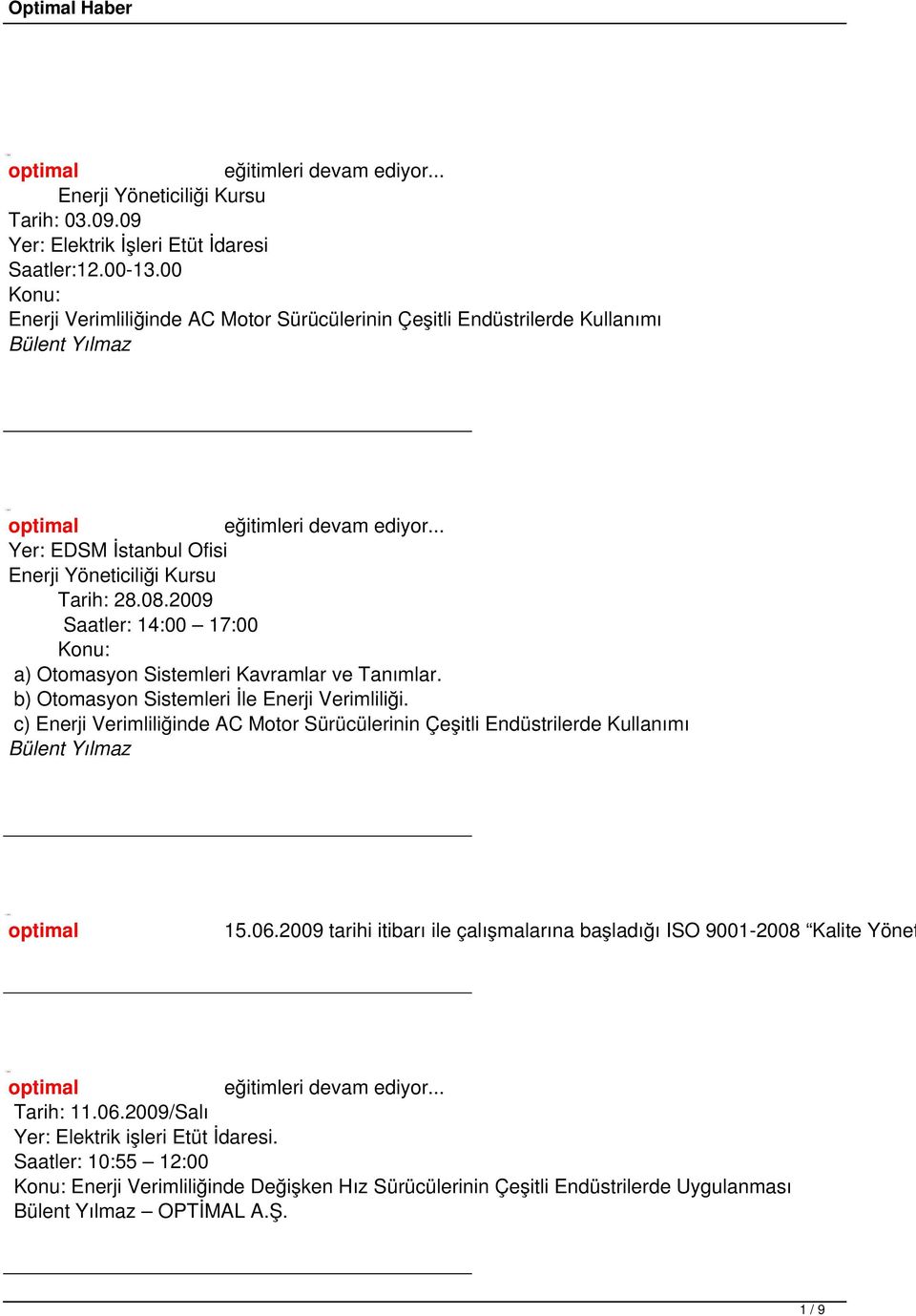 Tarih: 28.08.2009 Saatler: 14:00 17:00 Konu: a) Otomasyon Sistemleri Kavramlar ve Tanımlar. b) Otomasyon Sistemleri İle Enerji Verimliliği.