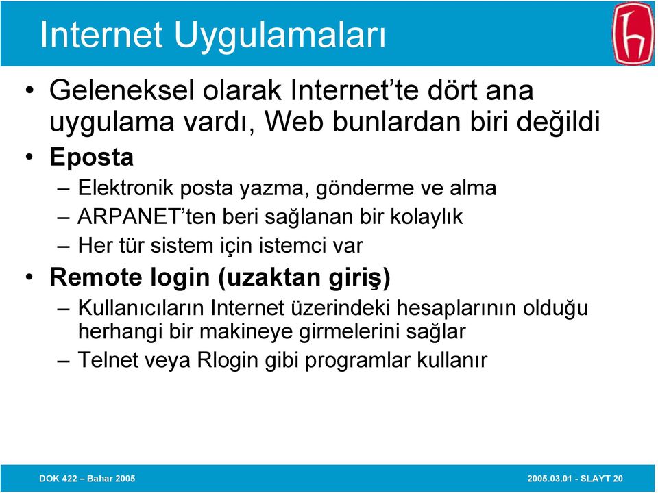 istemci var Remote login (uzaktan giriş) Kullanıcıların Internet üzerindeki hesaplarının olduğu herhangi