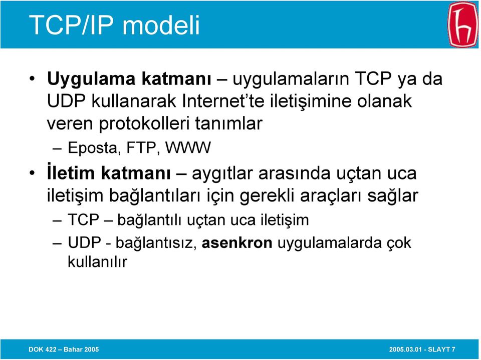 arasında uçtan uca iletişim bağlantıları için gerekli araçları sağlar TCP bağlantılı uçtan