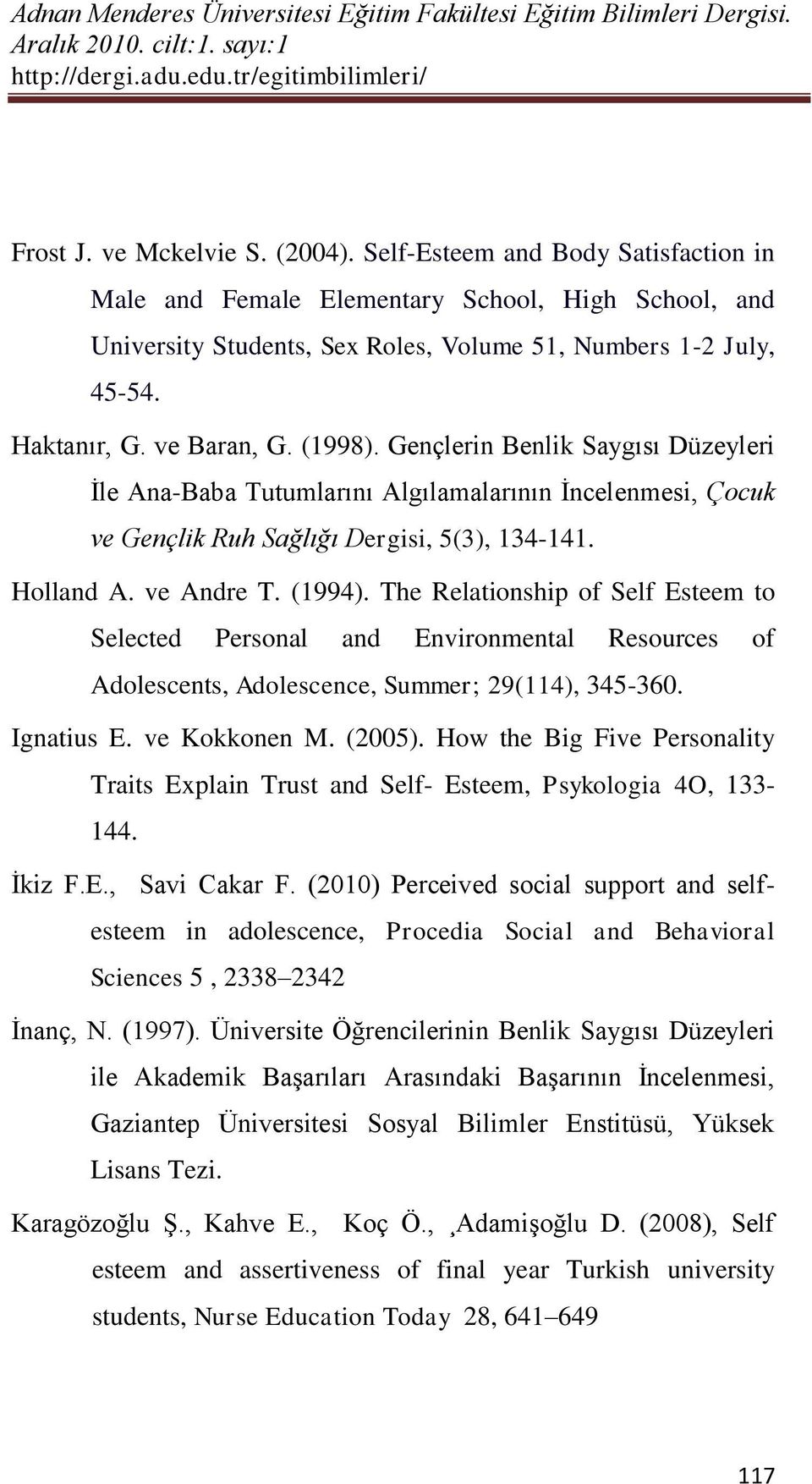 (1994). The Relationship of Self Esteem to Selected Personal and Environmental Resources of Adolescents, Adolescence, Summer; 29(114), 345-360. Ignatius E. ve Kokkonen M. (2005).