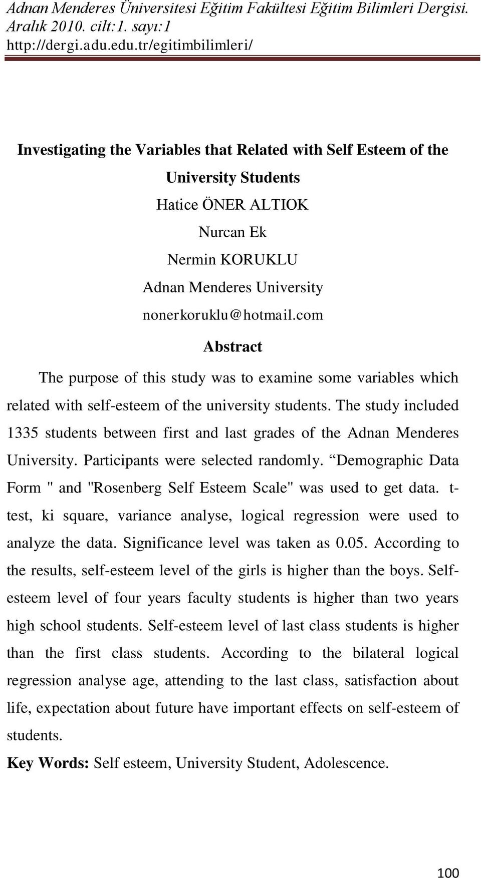 The study included 1335 students between first and last grades of the Adnan Menderes University. Participants were selected randomly.