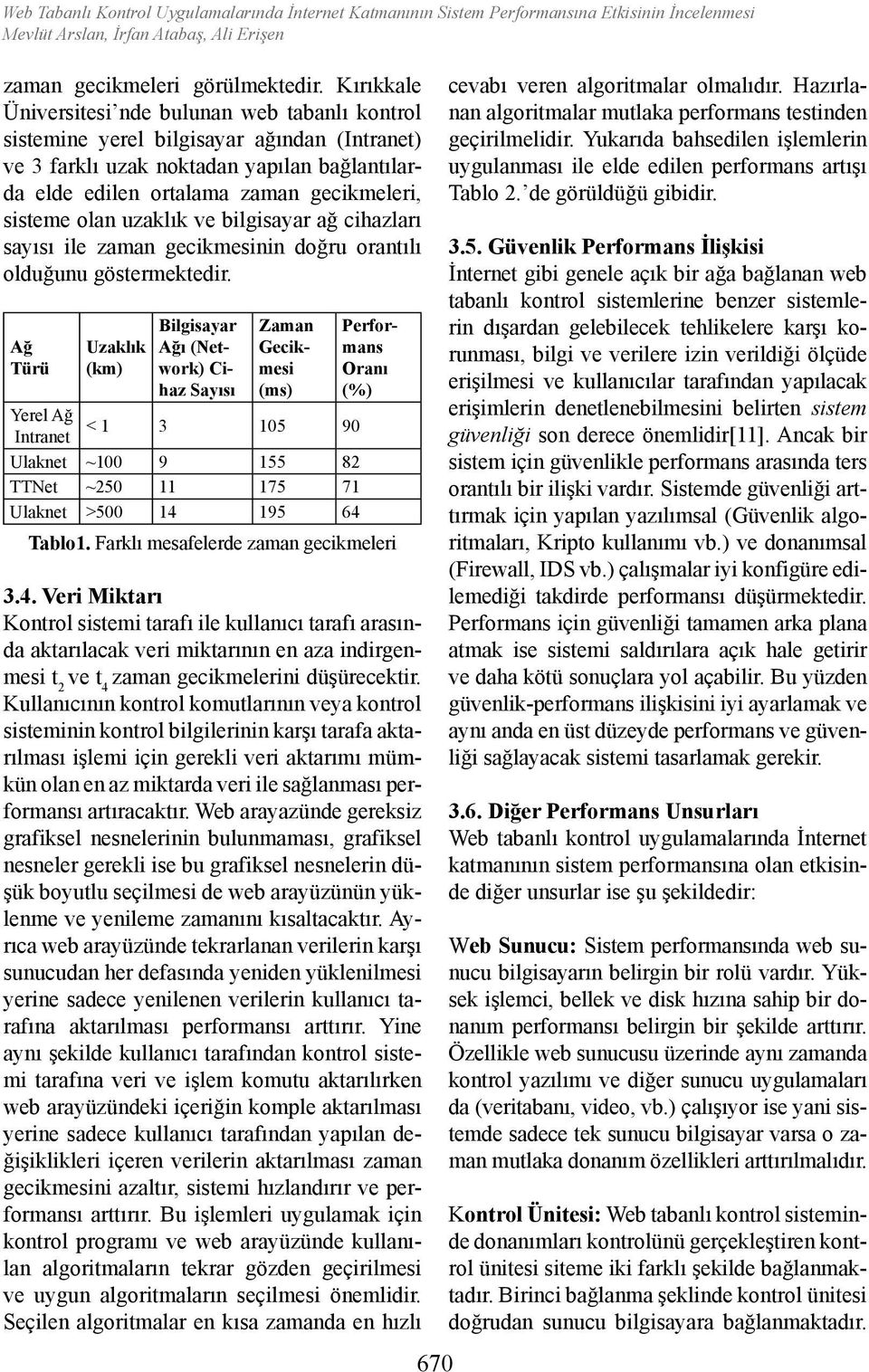 olan uzaklık ve bilgisayar ağ cihazları sayısı ile zaman gecikmesinin doğru orantılı olduğunu göstermektedir.