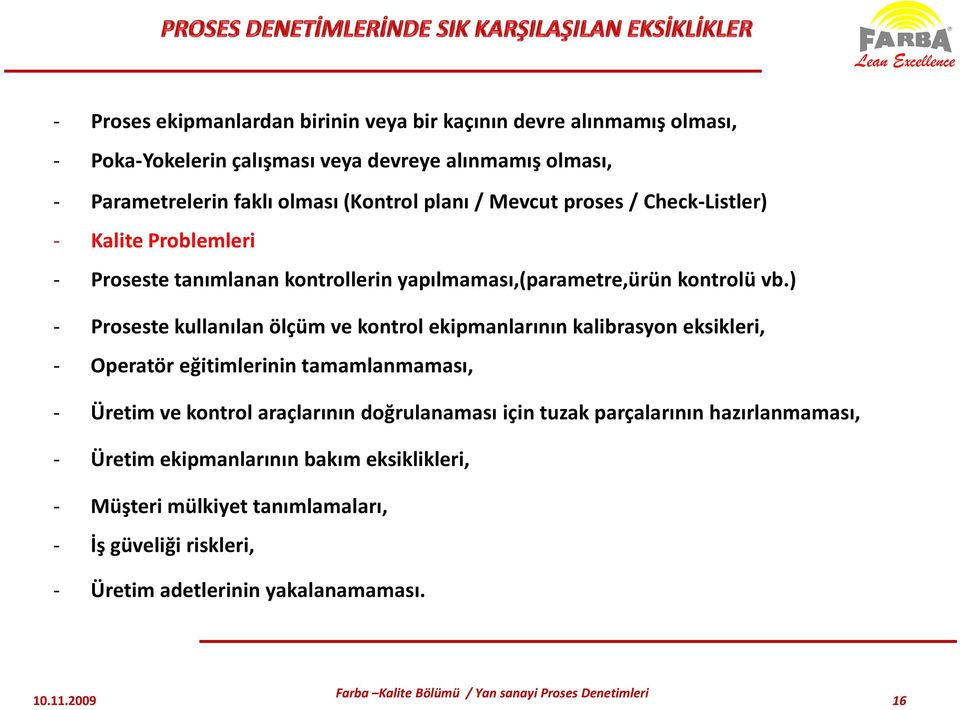 ) - Proseste kullanılan ölçüm ve kontrol ekipmanlarının kalibrasyon eksikleri, - Operatör eğitimlerinin tamamlanmaması, - Üretim ve kontrol araçlarının doğrulanaması için tuzak