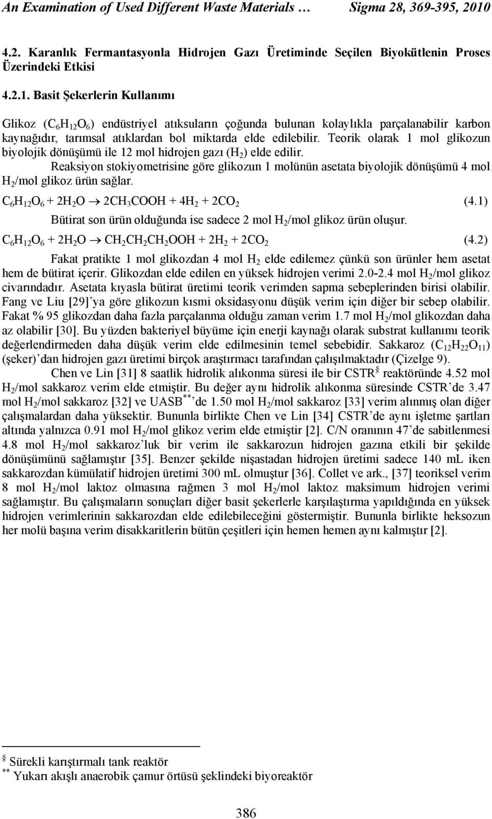 Basit Şekerlerin Kullanımı Glikoz (C 6 H 12 O 6 ) endüstriyel atıksuların çoğunda bulunan kolaylıkla parçalanabilir karbon kaynağıdır, tarımsal atıklardan bol miktarda elde edilebilir.