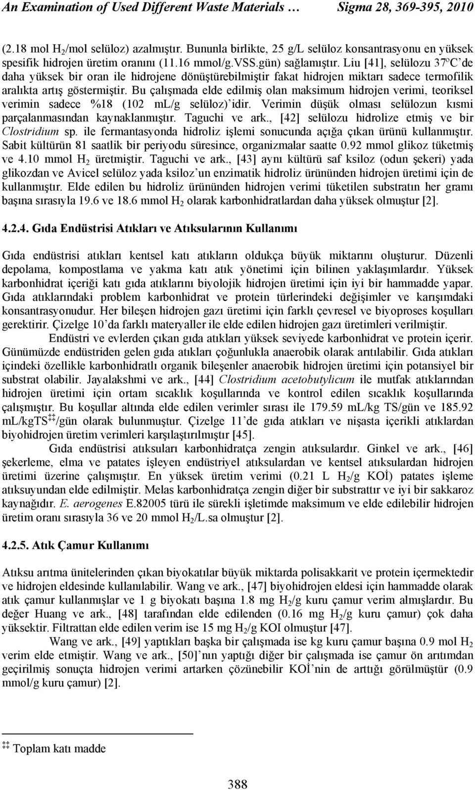 Liu [41], selülozu 37ºC de daha yüksek bir oran ile hidrojene dönüştürebilmiştir fakat hidrojen miktarı sadece termofilik aralıkta artış göstermiştir.