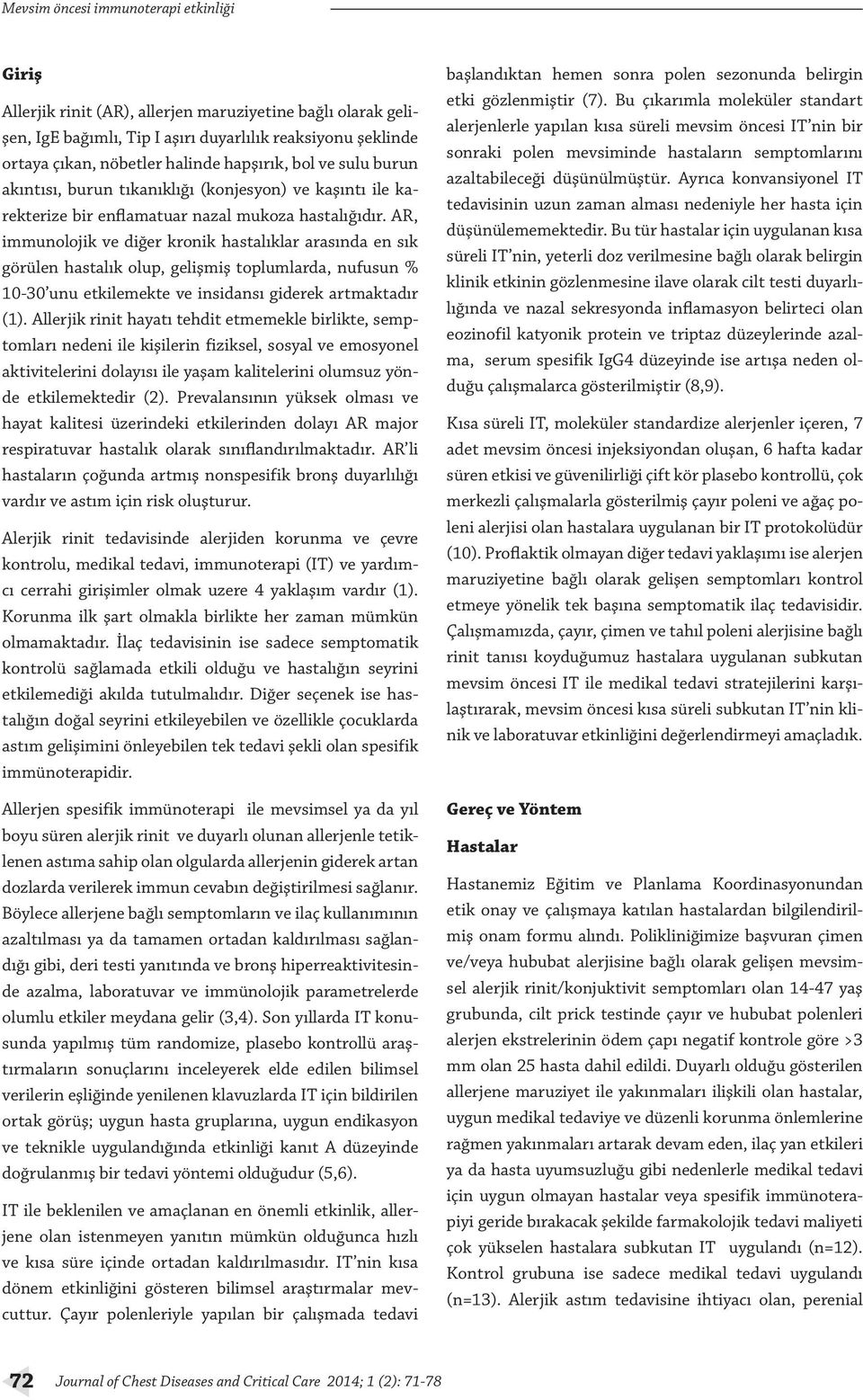 AR, immunolojik ve diğer kronik hastalıklar arasında en sık görülen hastalık olup, gelişmiş toplumlarda, nufusun % 10-30 unu etkilemekte ve insidansı giderek artmaktadır (1).