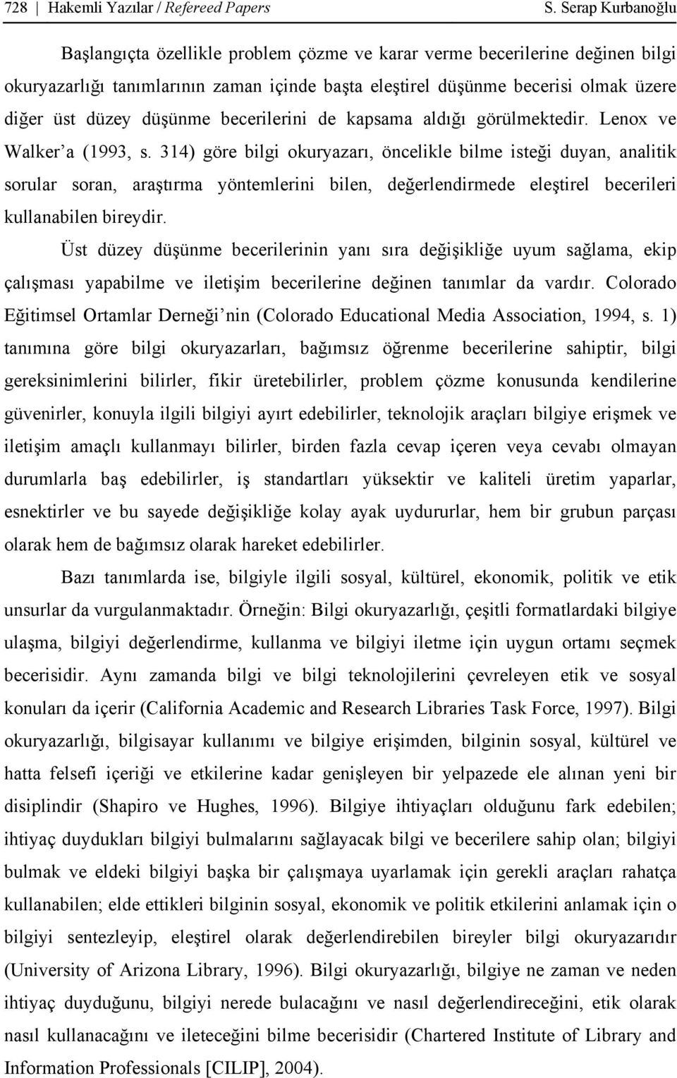 düşünme becerilerini de kapsama aldığı görülmektedir. Lenox ve Walker a (1993, s.