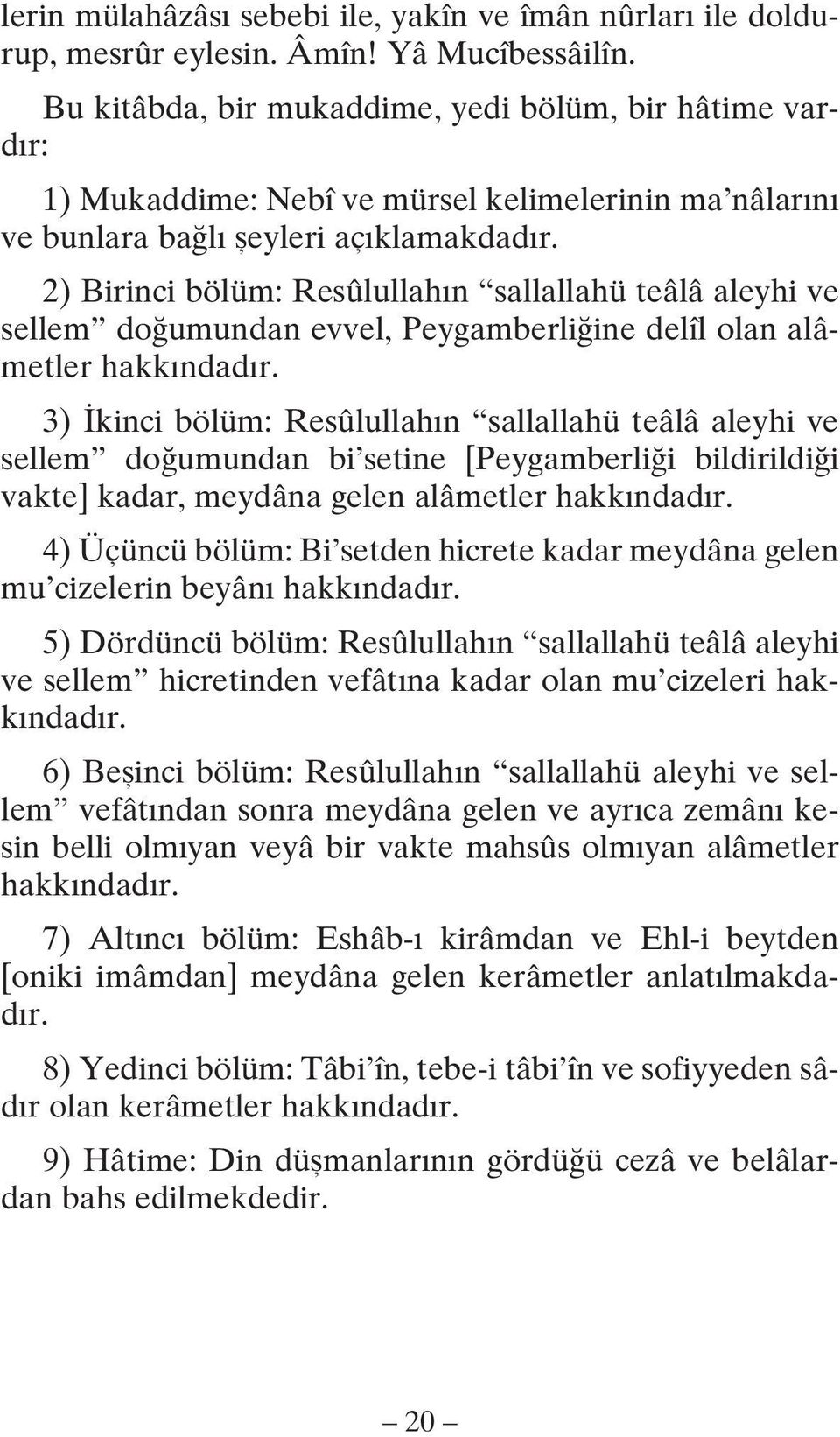 2) Birinci bölüm: Resûlullahın sallallahü teâlâ aleyhi ve sellem doğumundan evvel, Peygamberliğine delîl olan alâmetler hakkındadır.