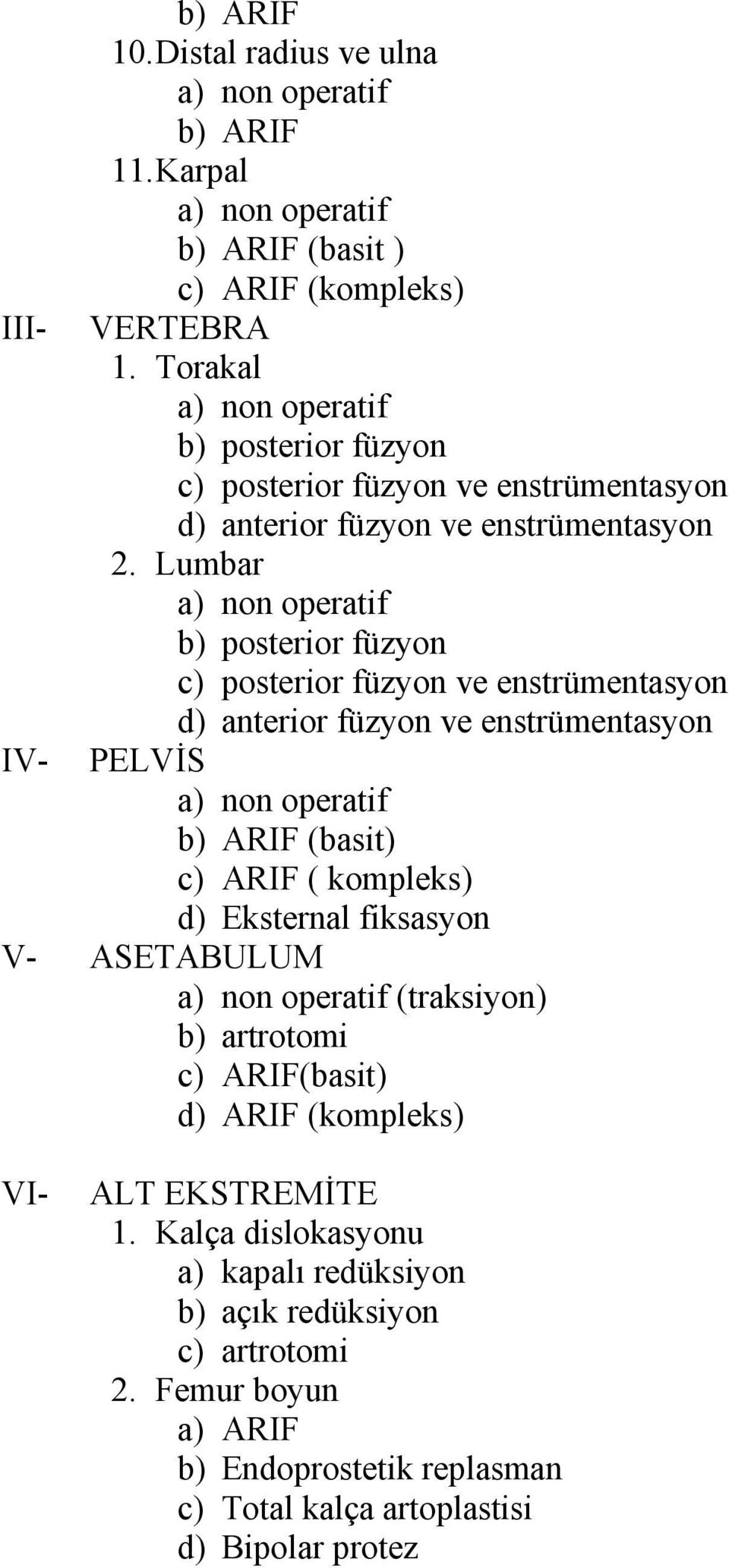 Lumbar b) posterior füzyon c) posterior füzyon ve enstrümentasyon d) anterior füzyon ve enstrümentasyon IV- PELVİS b) ARIF (basit) c) ARIF ( kompleks) d)