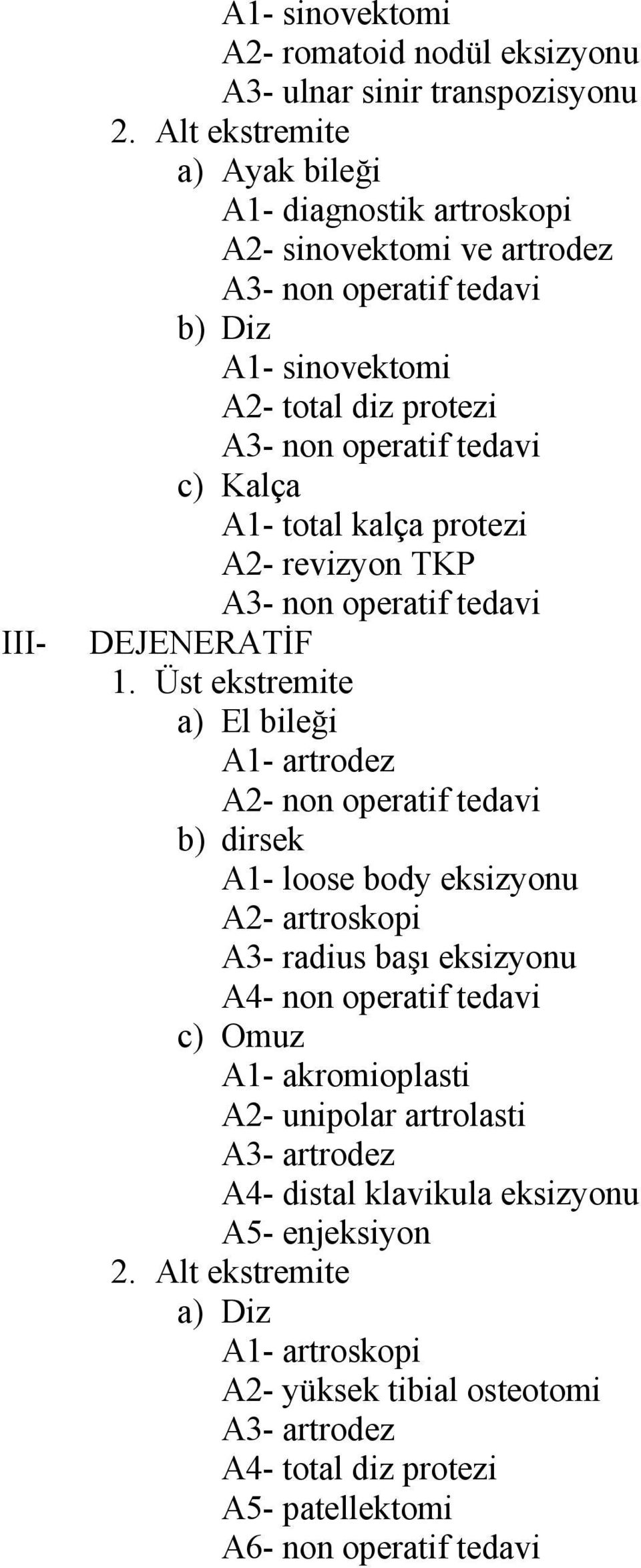 total kalça protezi A2- revizyon TKP A3- non operatif tedavi DEJENERATİF 1.