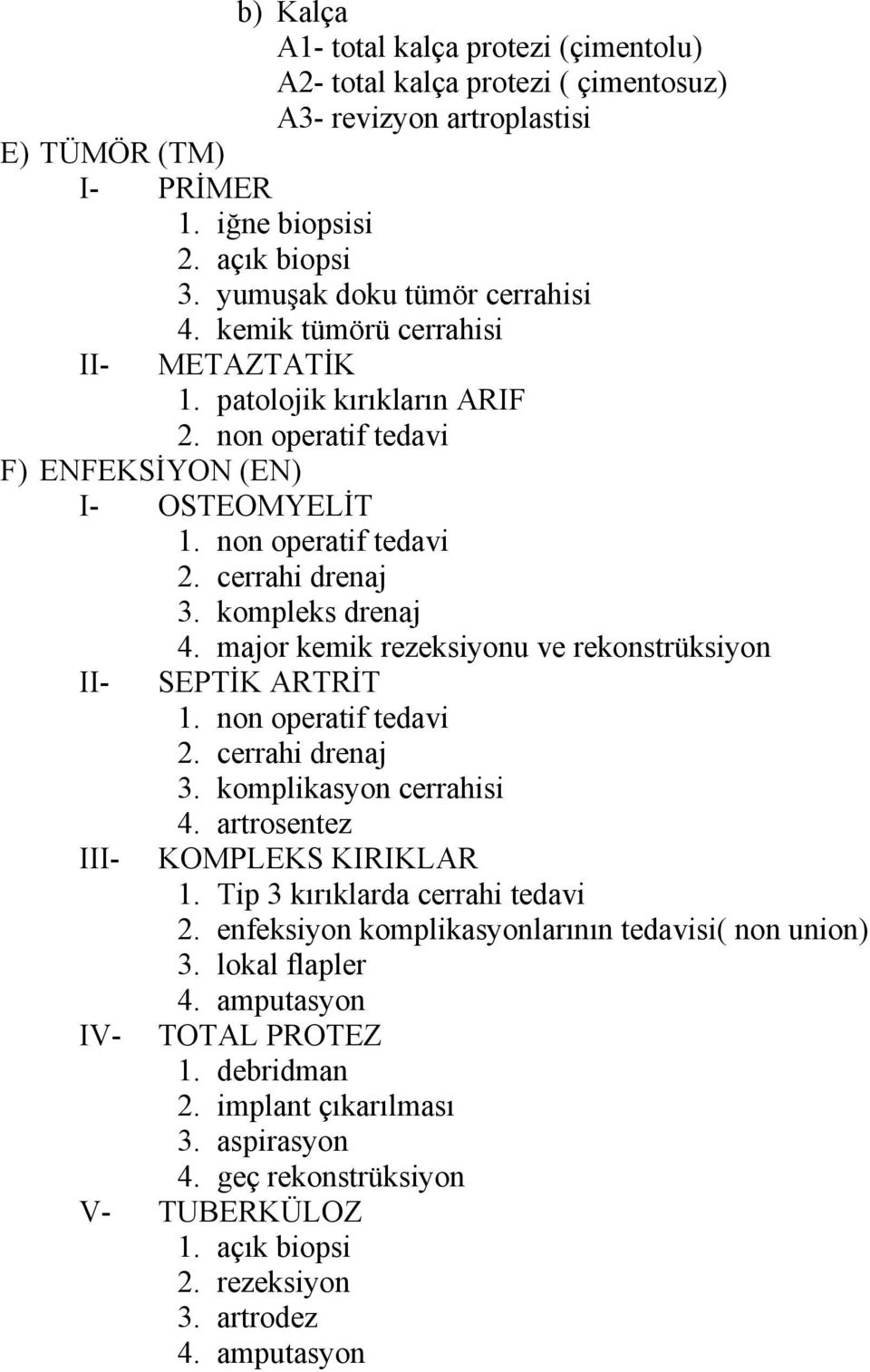 kompleks drenaj II- III- IV- 4. major kemik rezeksiyonu ve rekonstrüksiyon SEPTİK ARTRİT 1. non operatif tedavi 2. cerrahi drenaj 3. komplikasyon cerrahisi 4. artrosentez KOMPLEKS KIRIKLAR 1.