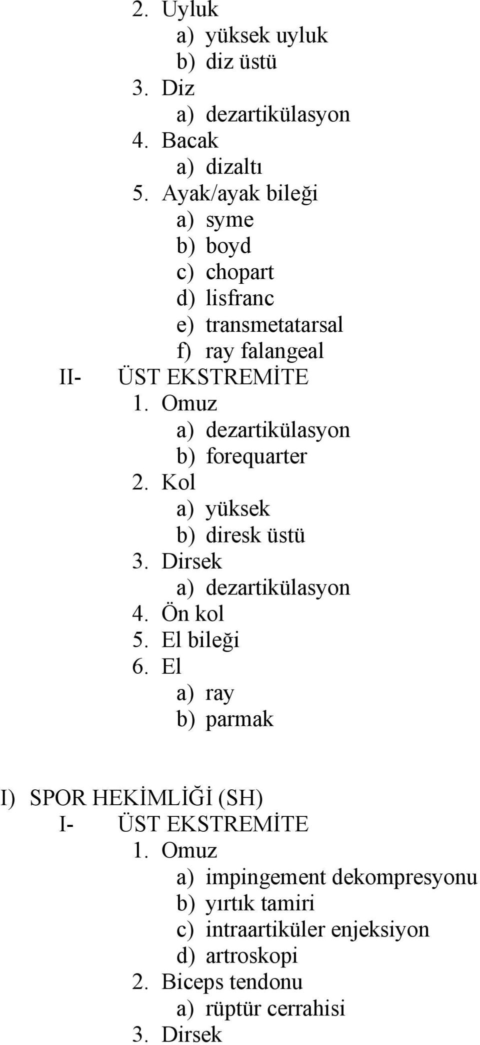 Omuz a) dezartikülasyon b) forequarter 2. Kol a) yüksek b) diresk üstü 3. Dirsek a) dezartikülasyon 4. Ön kol 5. El bileği 6.