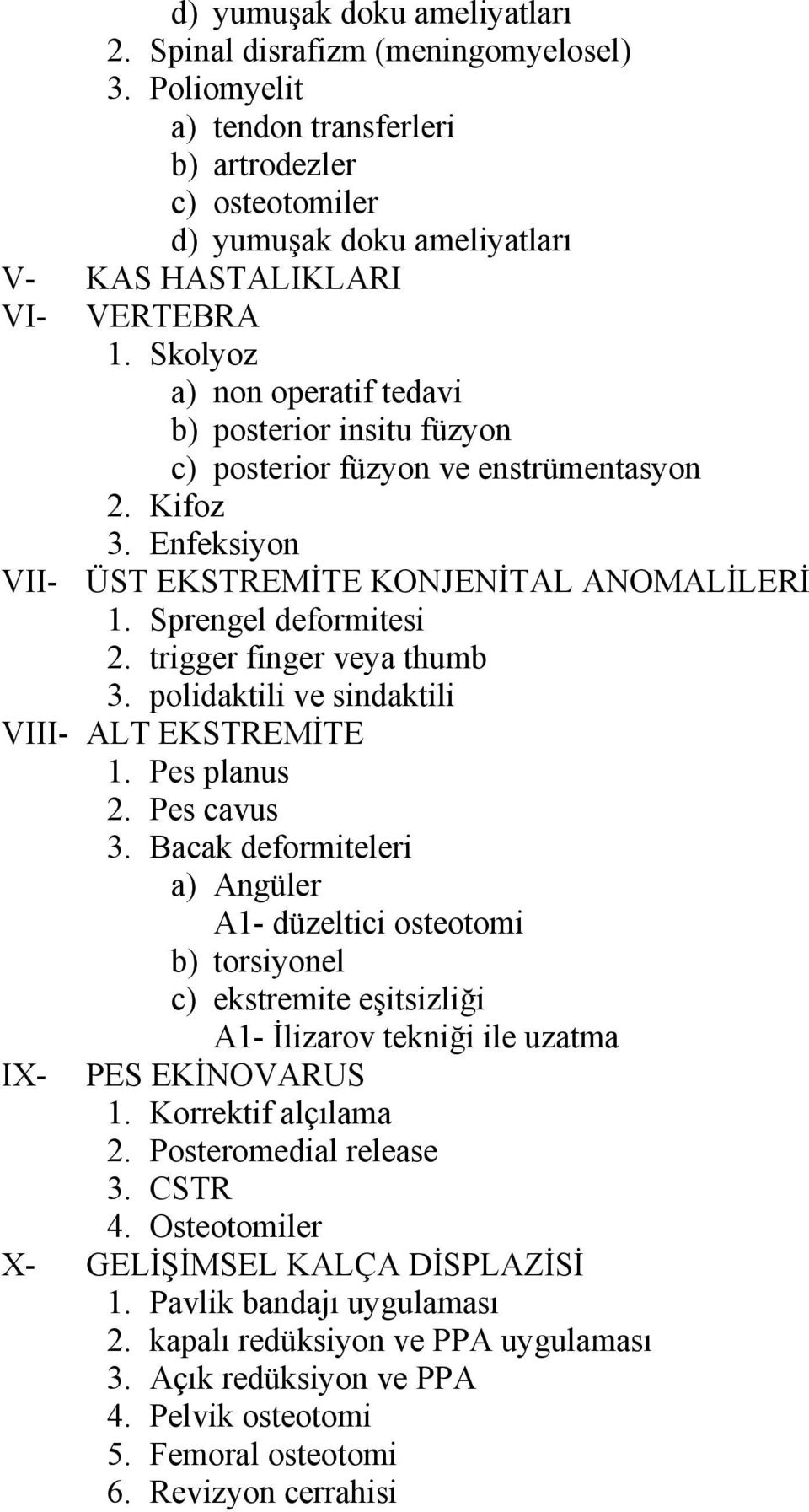 trigger finger veya thumb 3. polidaktili ve sindaktili VIII- ALT EKSTREMİTE 1. Pes planus 2. Pes cavus 3.