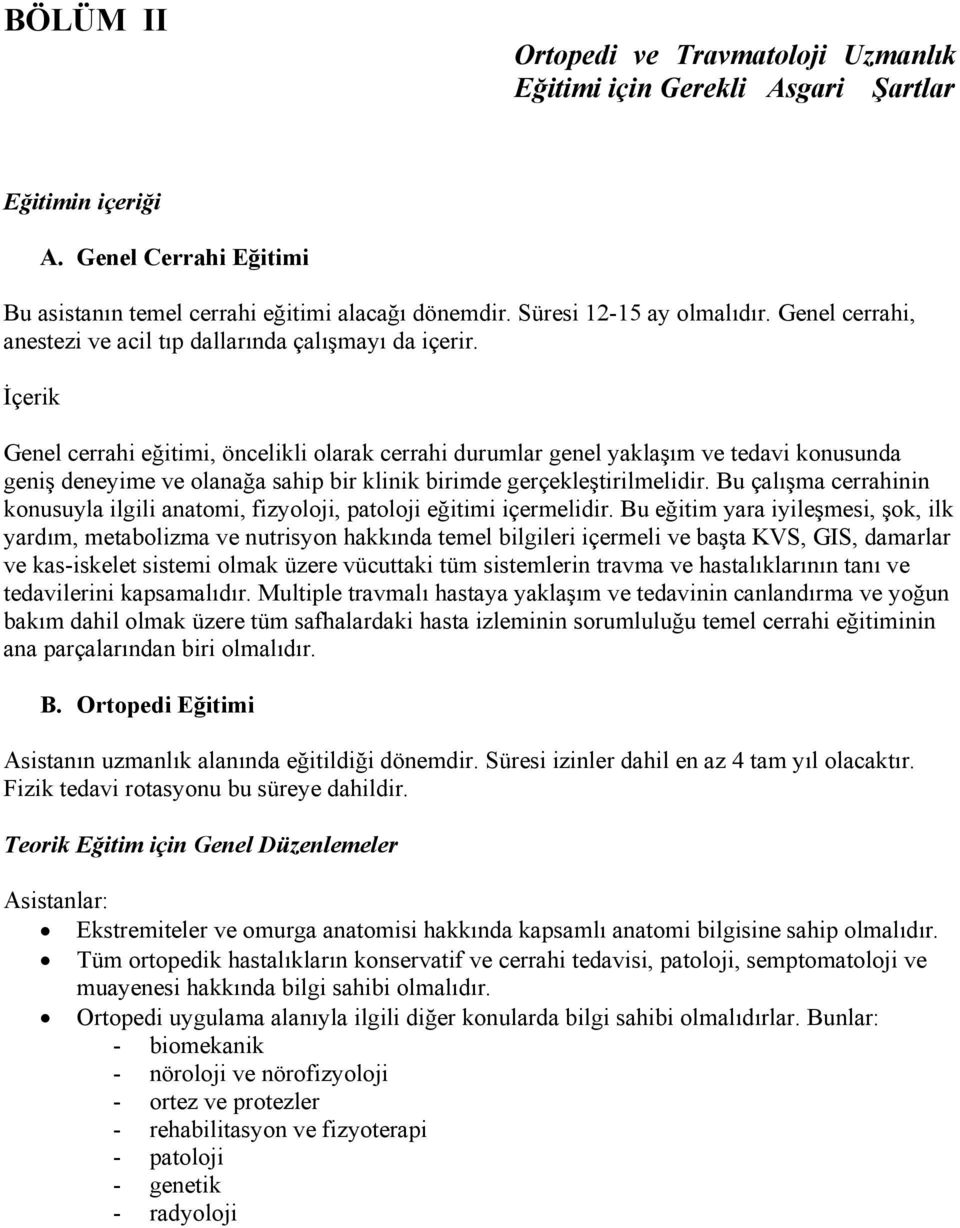 İçerik Genel cerrahi eğitimi, öncelikli olarak cerrahi durumlar genel yaklaşım ve tedavi konusunda geniş deneyime ve olanağa sahip bir klinik birimde gerçekleştirilmelidir.