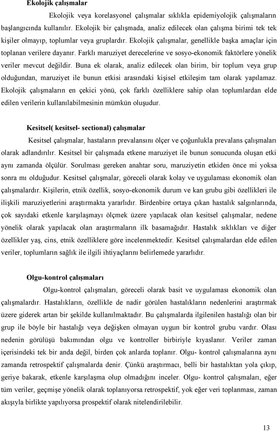 Farklı maruziyet derecelerine ve sosyo-ekonomik faktörlere yönelik veriler mevcut değildir.