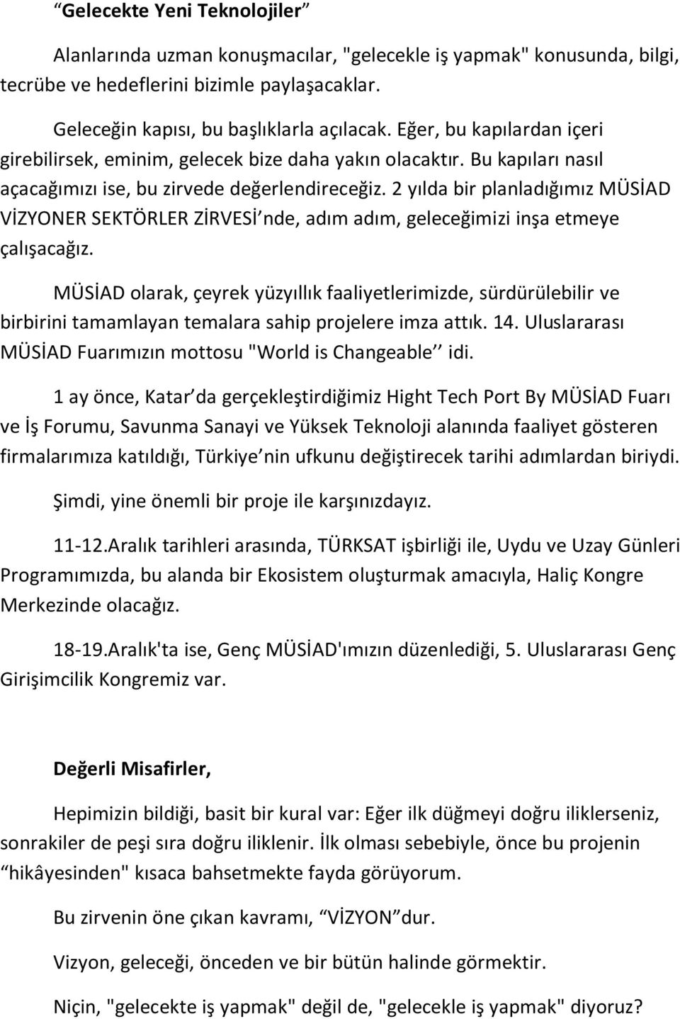 2 yılda bir planladığımız MÜSİAD VİZYONER SEKTÖRLER ZİRVESİ nde, adım adım, geleceğimizi inşa etmeye çalışacağız.