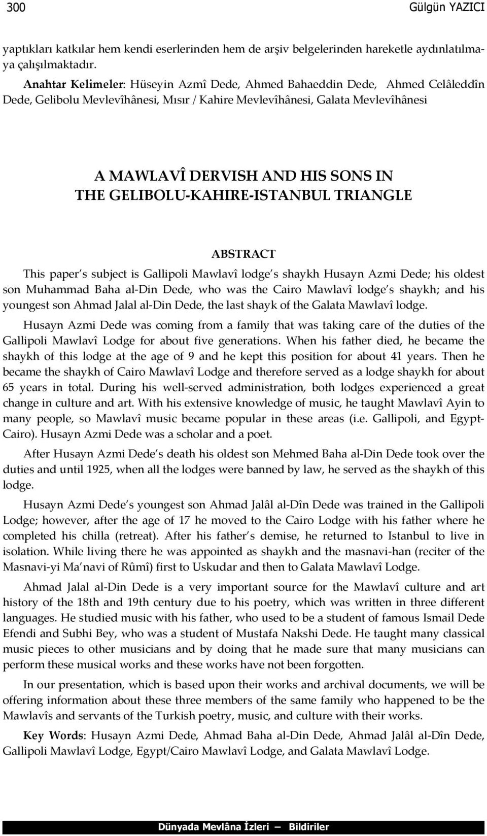 GELIBOLU KAHIRE ISTANBUL TRIANGLE ABSTRACT This paper s subject is Gallipoli Mawlavî lodge s shaykh Husayn Azmi Dede; his oldest son Muhammad Baha al-din Dede, who was the Cairo Mawlavî lodge s