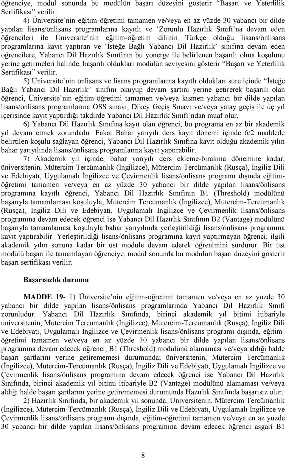 nin eğitim-öğretim dilinin Türkçe olduğu lisans/önlisans programlarına kayıt yaptıran ve İsteğe Bağlı Yabancı Dil Hazırlık sınıfına devam eden öğrencilere, Yabancı Dil Hazırlık Sınıfının bu yönerge