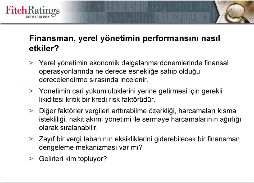 > Yönetimin cari yükümlülüklerini yerine getirmesi için gerekli likiditesi kritik bir kredi risk faktörüdür.