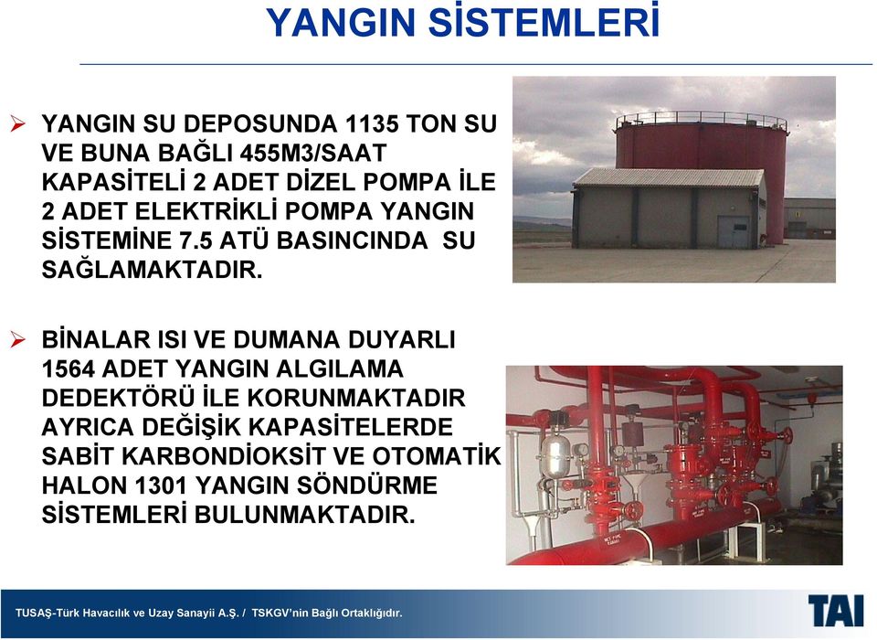 BİNALAR ISI VE DUMANA DUYARLI 1564 ADET YANGIN ALGILAMA DEDEKTÖRÜ İLE KORUNMAKTADIR AYRICA