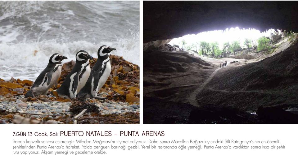 Daha sonra Macellan Boğazı kıyısındaki Şili Patagonya sının en önemli şehirlerinden Punta Arenas