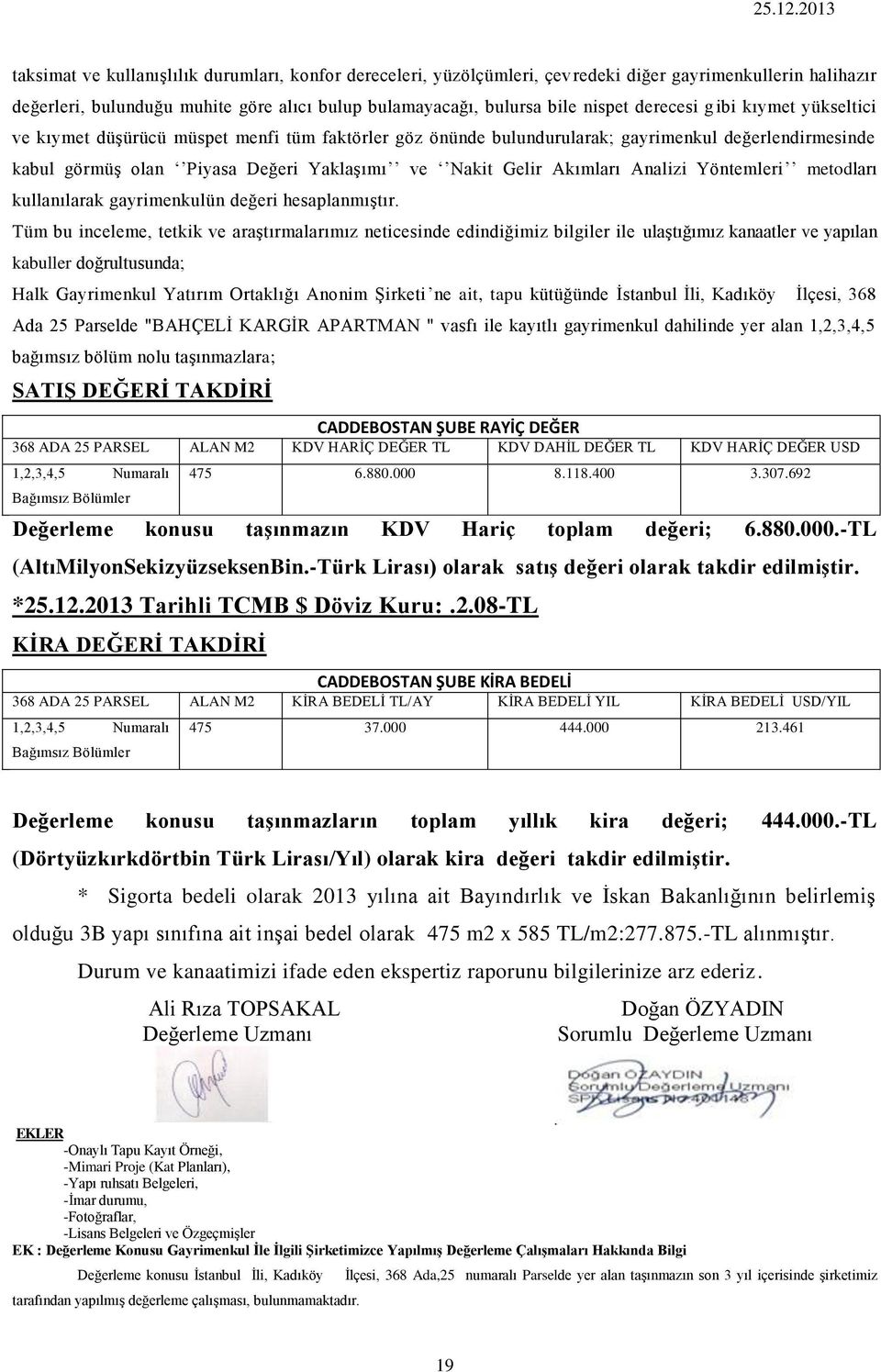 Akımları Analizi Yöntemleri metodları kullanılarak gayrimenkulün değeri hesaplanmıştır.