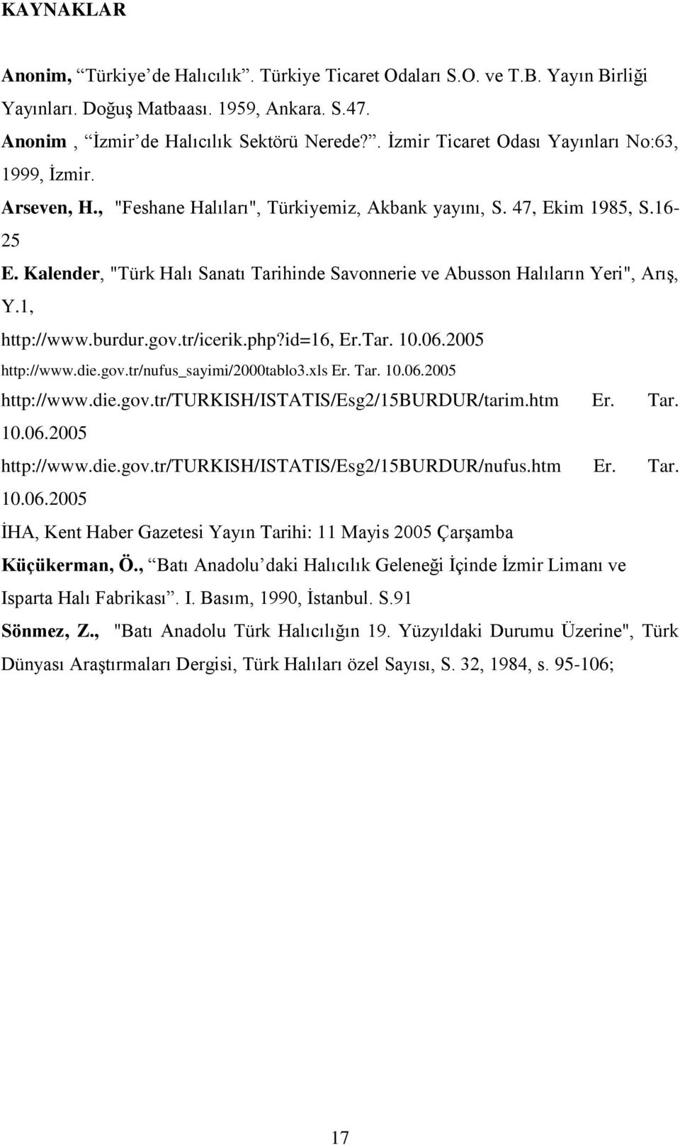 Kalender, "Türk Halı Sanatı Tarihinde Savonnerie ve Abusson Halıların Yeri", Arış, Y.1, S.3, http://www.burdur.gov.tr/icerik.php?id=16, Er.Tar. 10.06.2005 http://www.die.gov.tr/nufus_sayimi/2000tablo3.