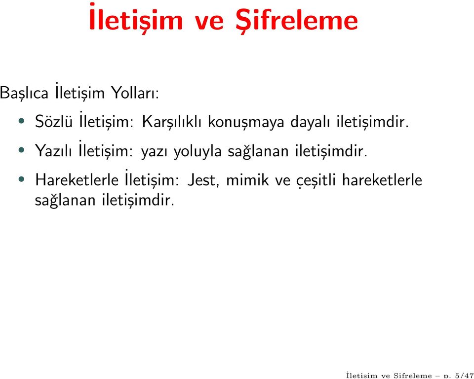 Yazılı İletişim: yazı yoluyla saǧlanan iletişimdir.