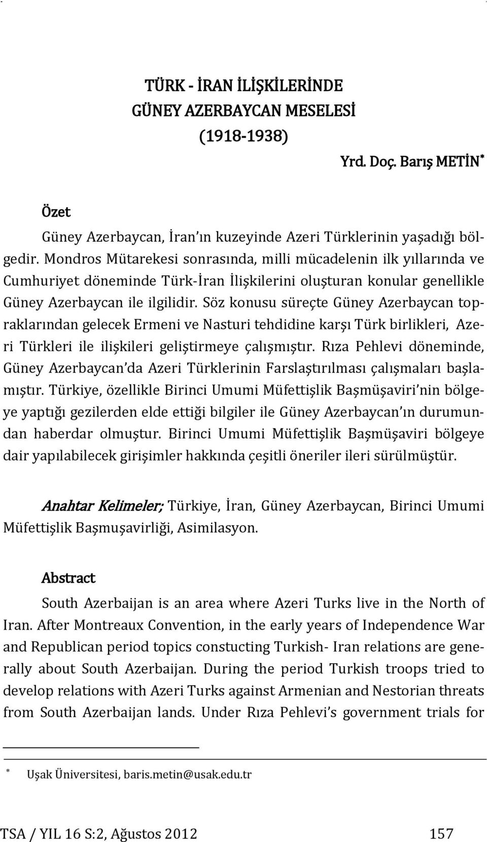Mondros Mütarekesi sonrasında, milli mücadelenin ilk yıllarında ve Cumhuriyet döneminde Türk-İran İlişkilerini oluşturan konular genellikle Güney Azerbaycan ile ilgilidir.