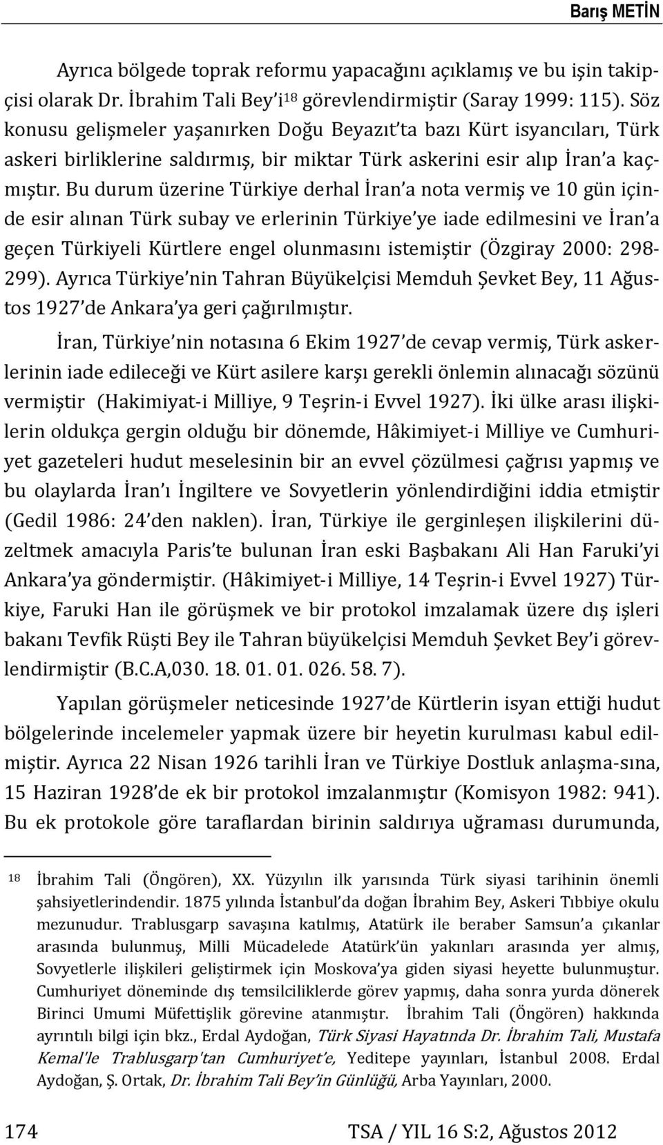 Bu durum üzerine Türkiye derhal İran a nota vermiş ve 10 gün içinde esir alınan Türk subay ve erlerinin Türkiye ye iade edilmesini ve İran a geçen Türkiyeli Kürtlere engel olunmasını istemiştir