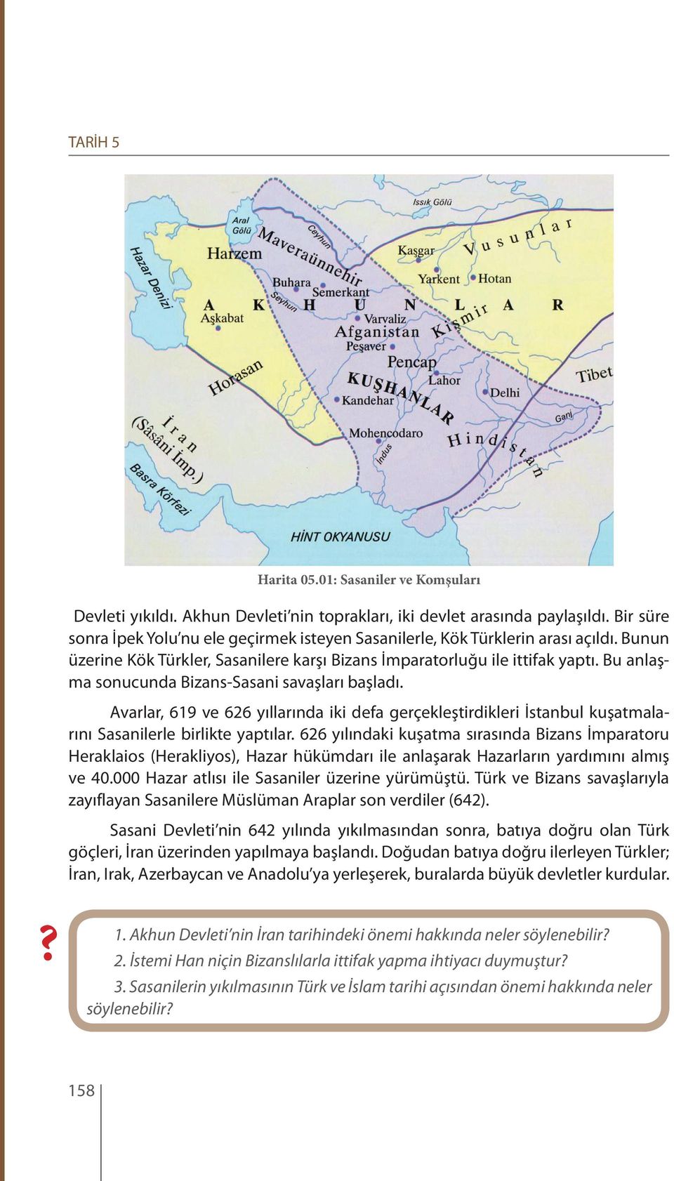 Bu anlaşma sonucunda Bizans-Sasani savaşları başladı. Avarlar, 619 ve 626 yıllarında iki defa gerçekleştirdikleri İstanbul kuşatmalarını Sasanilerle birlikte yaptılar.