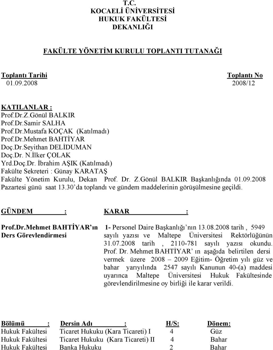 Dr. Z.Gönül BALKIR Başkanlığında 01.09.2008 Pazartesi günü saat 13.30 da toplandı ve gündem maddelerinin görüşülmesine geçildi. GÜNDEM : KARAR : Prof.Dr.Mehmet BAHTİYAR ın 1- Personel Daire Başkanlığı nın 13.