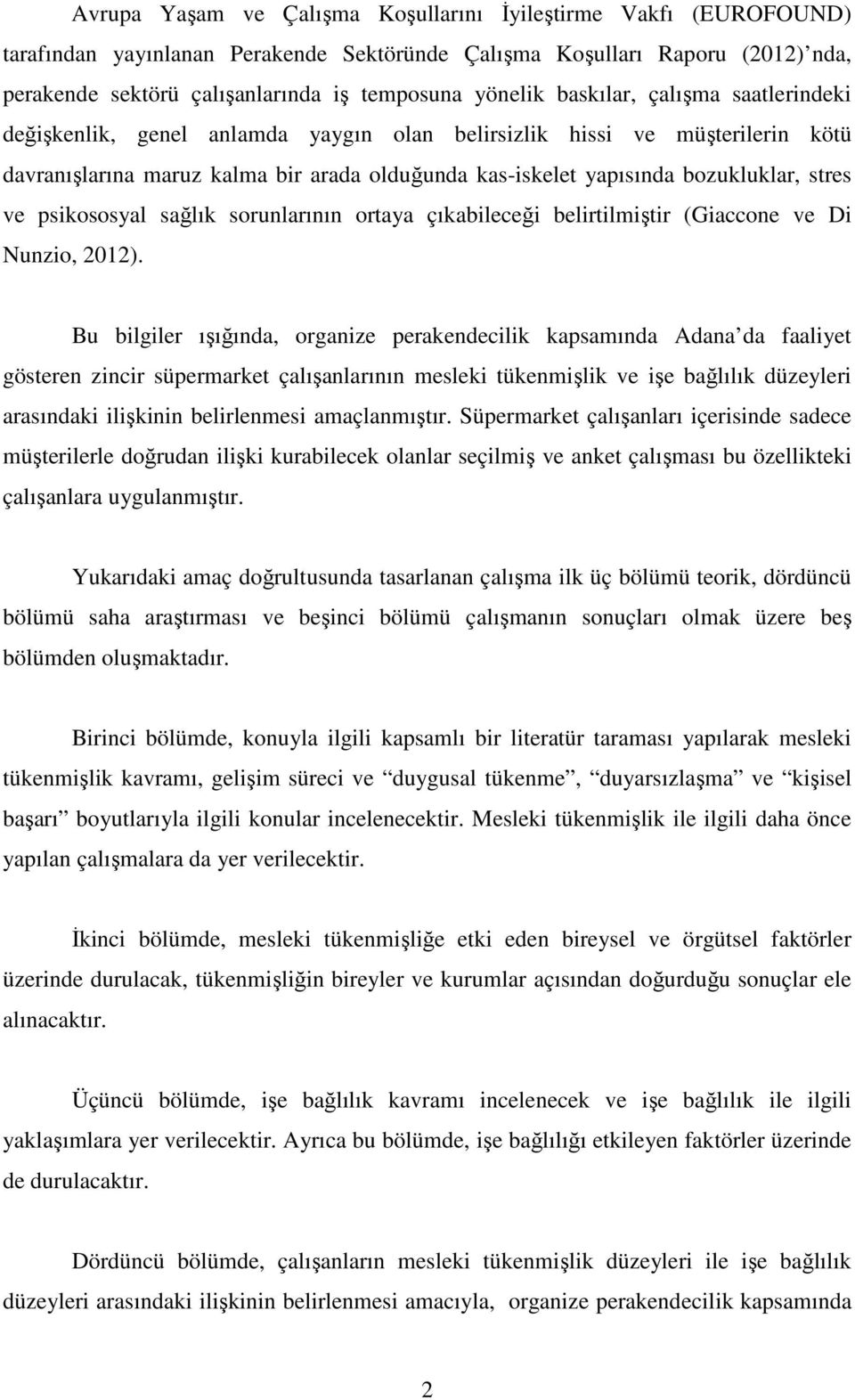 ve psikososyal sağlık sorunlarının ortaya çıkabileceği belirtilmiştir (Giaccone ve Di Nunzio, 2012).