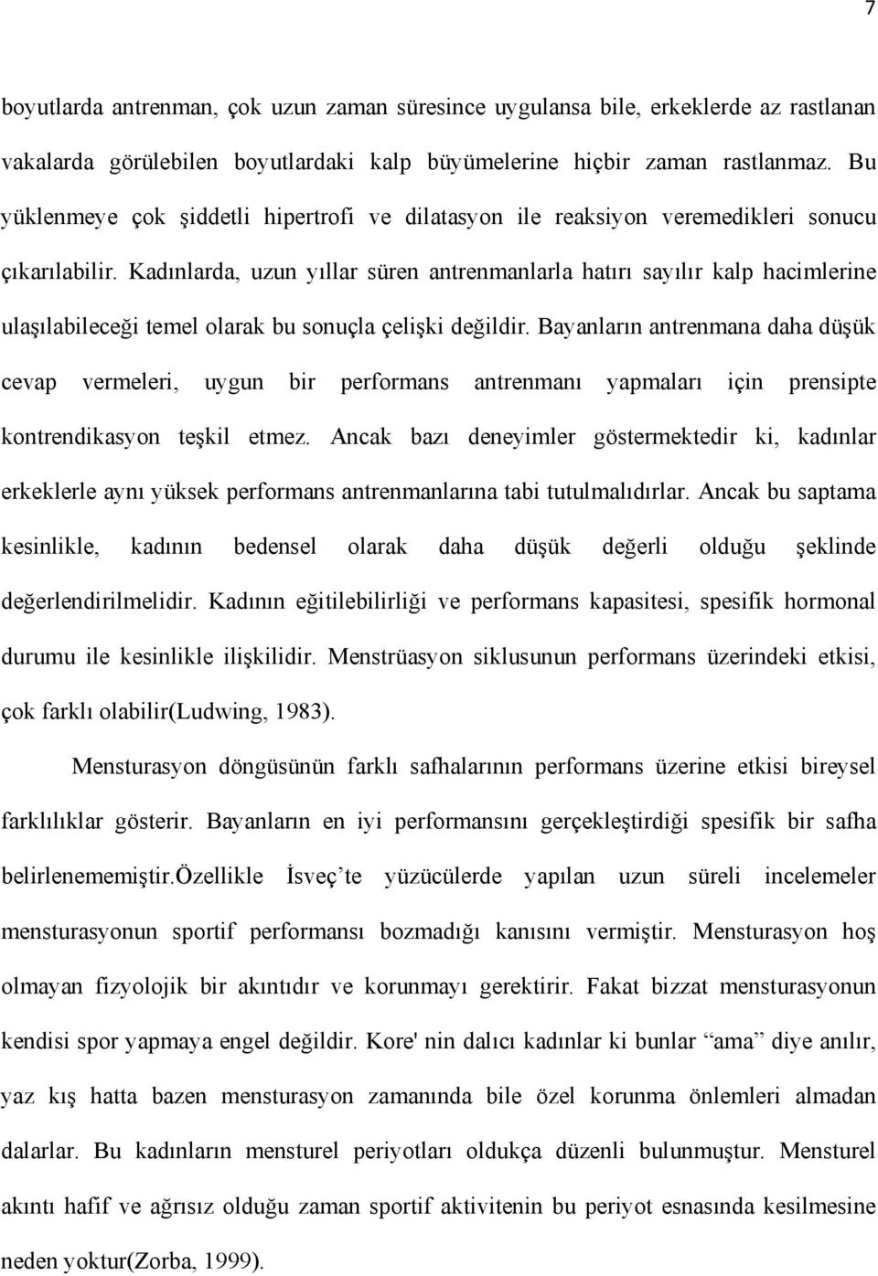 Kadınlarda, uzun yıllar süren antrenmanlarla hatırı sayılır kalp hacimlerine ulaşılabileceği temel olarak bu sonuçla çelişki değildir.