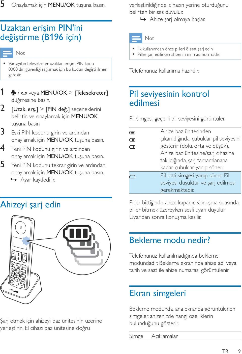 ] seçeneklerini belirtin ve onaylamak için MENU/OK tuşuna 3 Eski PIN kodunu girin ve ardından onaylamak için MENU/OK tuşuna 4 Yeni PIN kodunu girin ve ardından onaylamak için MENU/OK tuşuna 5 Yeni