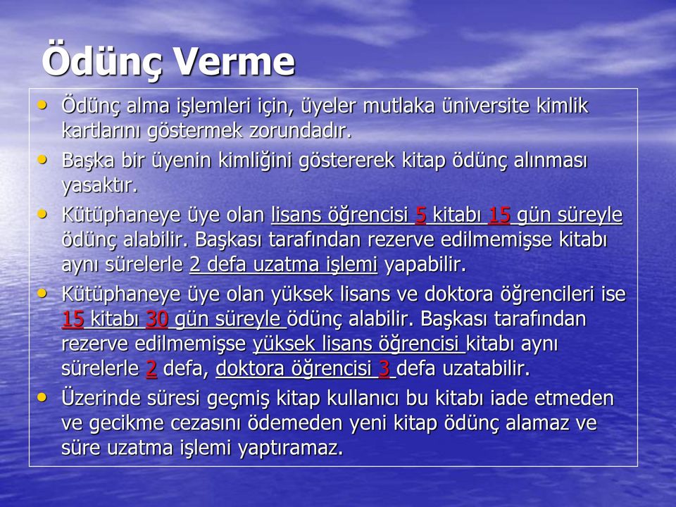 Kütüphaneye üye olan yüksek lisans ve doktora öğrencileri ise 15 kitabı 30 gün süreyle ödünç alabilir.