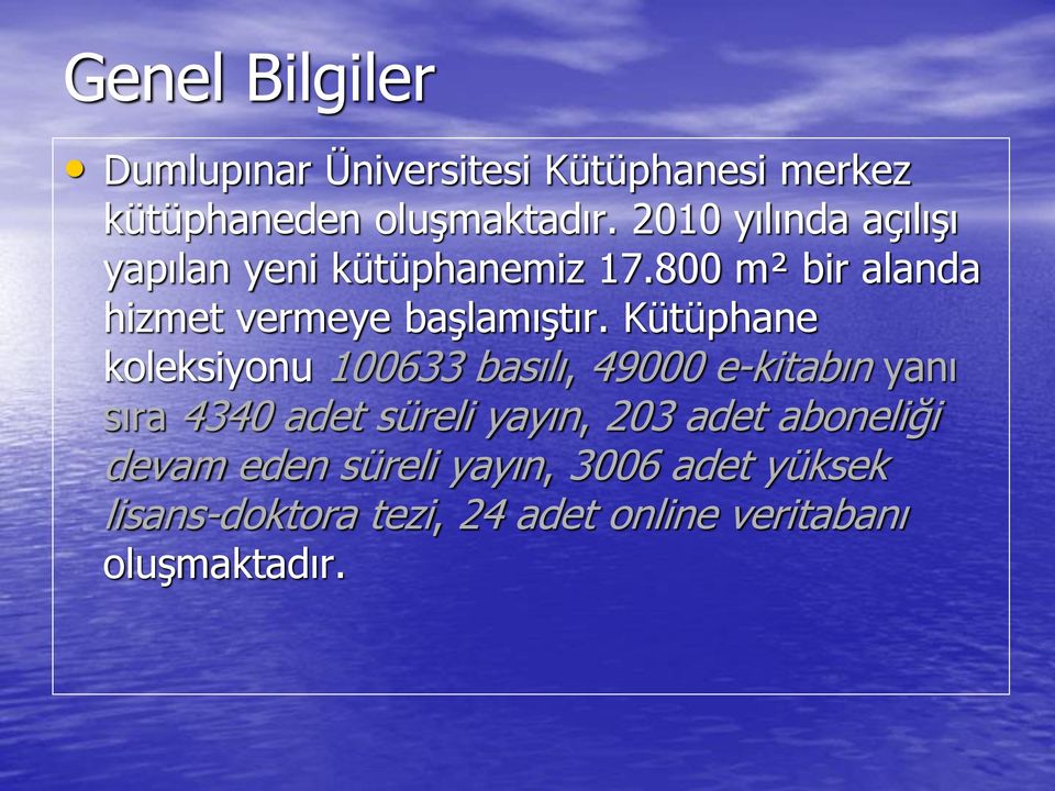 Kütüphane koleksiyonu 100633 basılı, 49000 e-kitabın yanı sıra 4340 adet süreli yayın, 203 adet