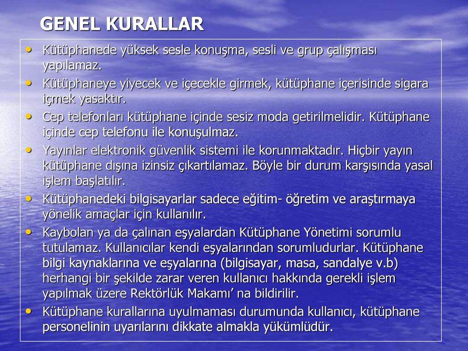 Hiçbir yayın kütüphane dışına izinsiz çıkartılamaz. Böyle bir durum karşısında yasal işlem başlatılır.