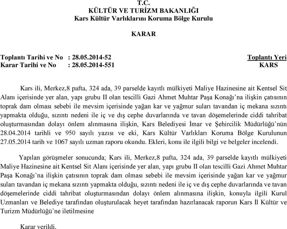 na ilişkin çatısının toprak dam olması sebebi ile mevsim içerisinde yağan kar ve yağmur suları tavandan iç mekana sızıntı yapmakta olduğu, sızıntı nedeni ile iç ve dış cephe duvarlarında ve tavan