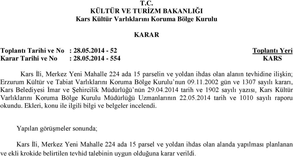 2014-554 KARS Kars İli, Merkez Yeni Mahalle 224 ada 15 parselin ve yoldan ihdas olan alanın tevhidine ilişkin; Erzurum Kültür ve Tabiat Varlıklarını Koruma Bölge Kurulu nun 09.11.