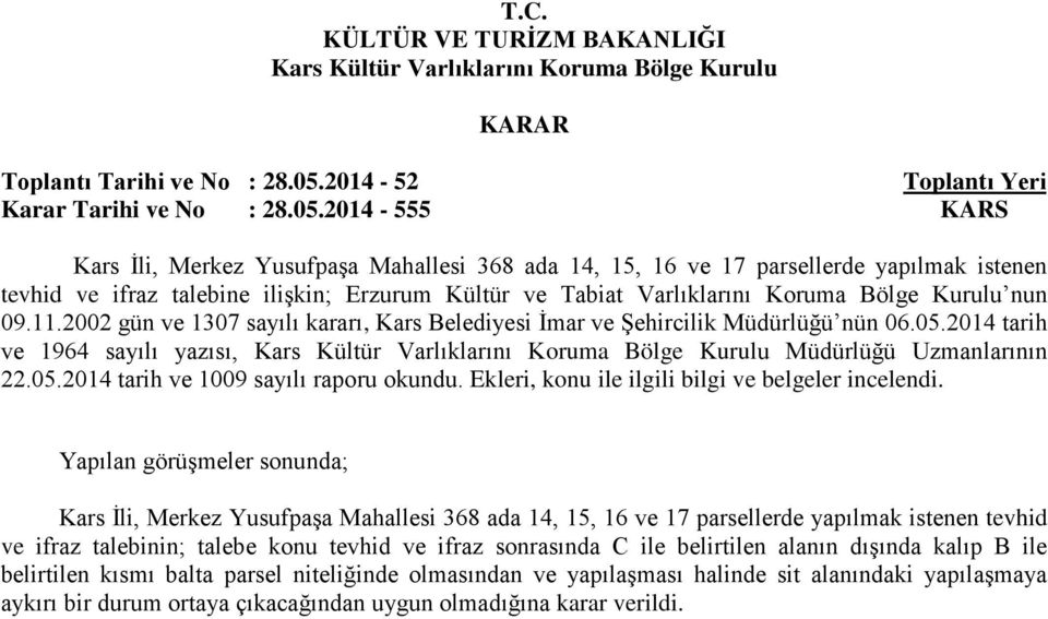 2014-555 KARS Kars İli, Merkez Yusufpaşa Mahallesi 368 ada 14, 15, 16 ve 17 parsellerde yapılmak istenen tevhid ve ifraz talebine ilişkin; Erzurum Kültür ve Tabiat Varlıklarını Koruma Bölge Kurulu