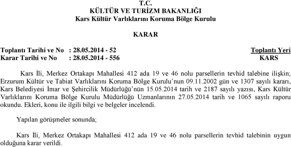 2014-556 KARS Kars İli, Merkez Ortakapı Mahallesi 412 ada 19 ve 46 nolu parsellerin tevhid talebine ilişkin; Erzurum Kültür ve Tabiat Varlıklarını Koruma Bölge Kurulu