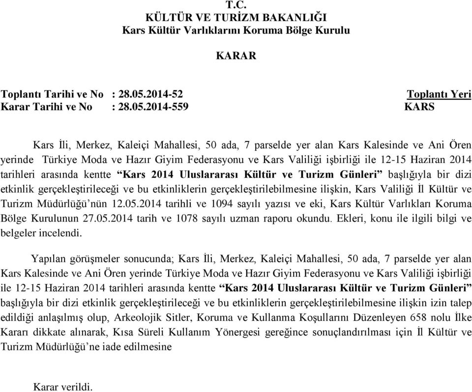 2014 tarihleri arasında kentte Kars 2014 Uluslararası Kültür ve Turizm Günleri başlığıyla bir dizi etkinlik gerçekleştirileceği ve bu etkinliklerin gerçekleştirilebilmesine ilişkin, Kars Valiliği İl