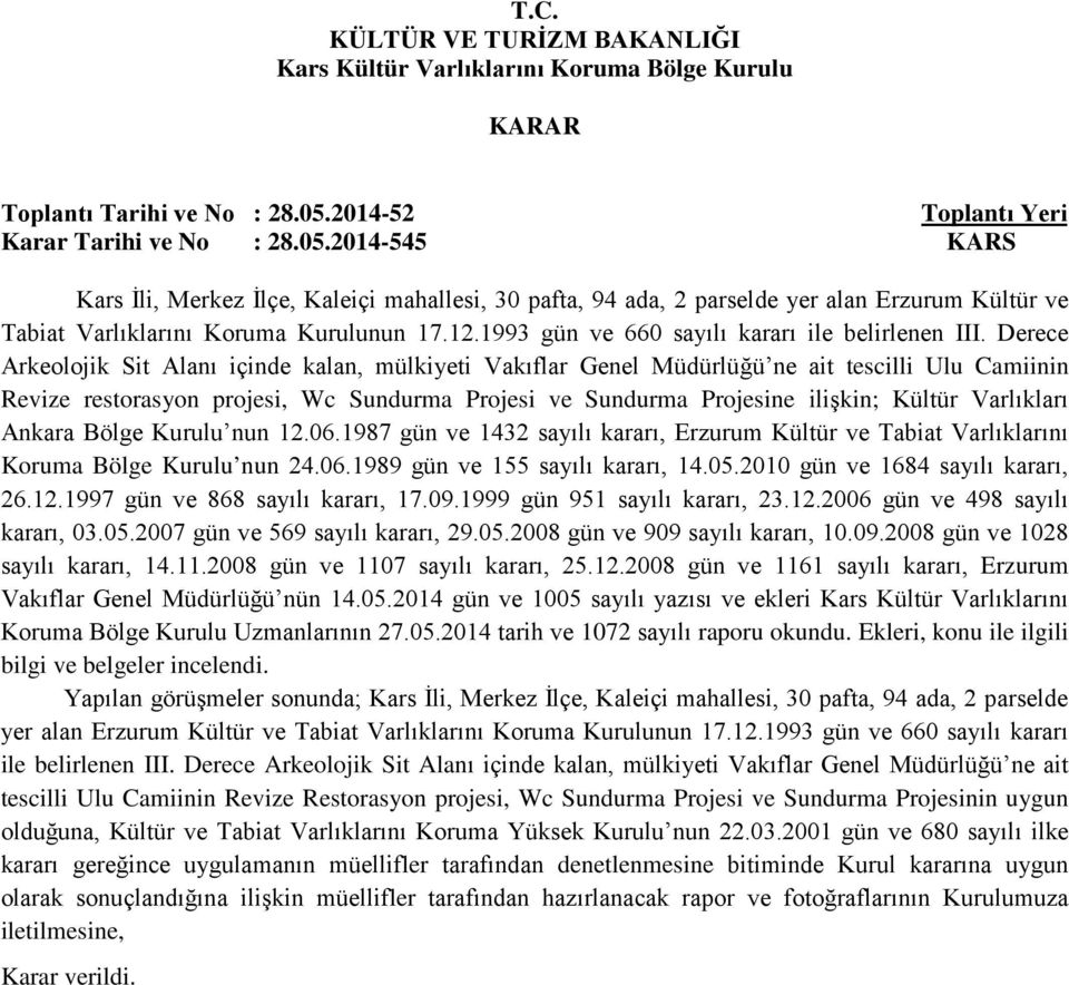 Derece Arkeolojik Sit Alanı içinde kalan, mülkiyeti Vakıflar Genel Müdürlüğü ne ait tescilli Ulu Camiinin Revize restorasyon projesi, Wc Sundurma Projesi ve Sundurma Projesine ilişkin; Kültür