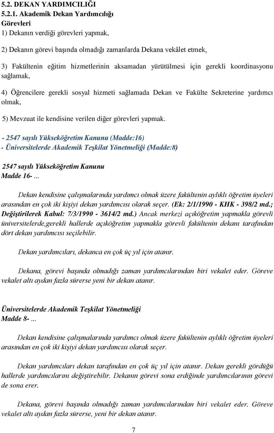 gerekli koordinasyonu sağlamak, 4) Öğrencilere gerekli sosyal hizmeti sağlamada Dekan ve Fakülte Sekreterine yardımcı olmak, 5) Mevzuat ile kendisine verilen diğer görevleri yapmak.