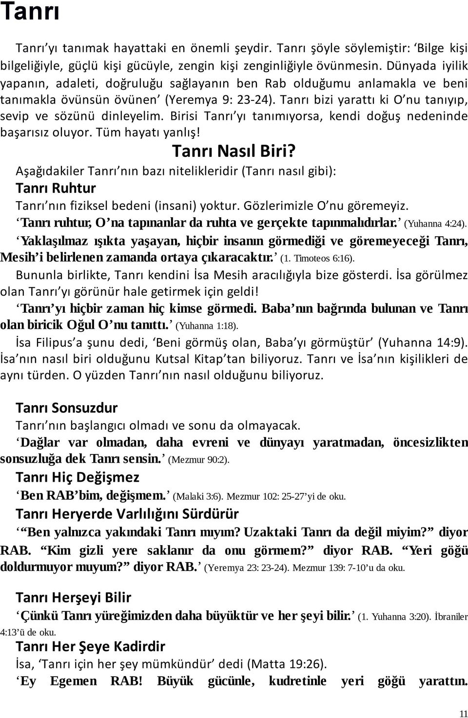 Birisi Tanrı yı tanımıyorsa, kendi doğuş nedeninde başarısız oluyor. Tüm hayatı yanlış! Tanrı Nasıl Biri?