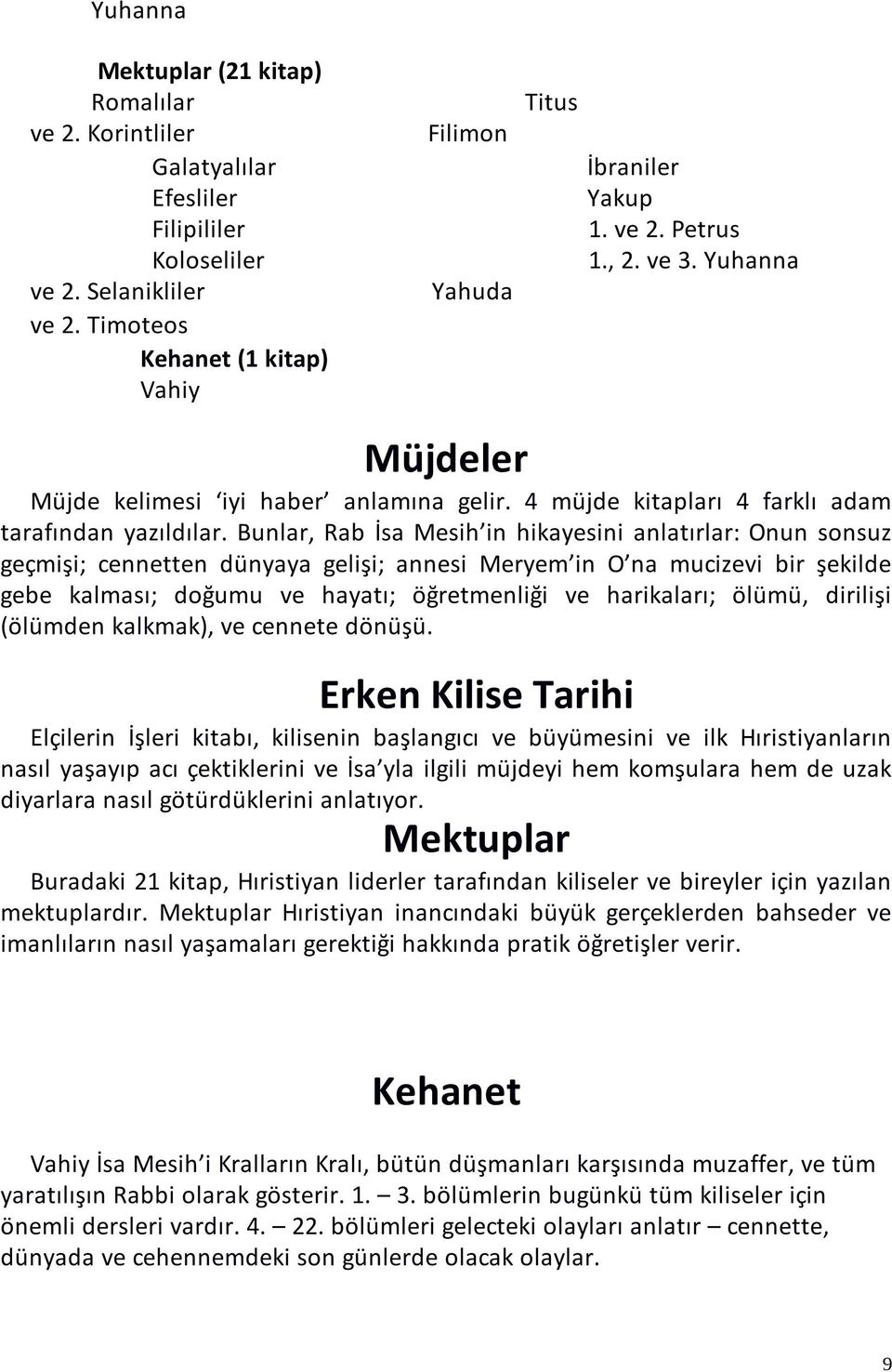 4 müjde kitapları 4 farklı adam tarafından yazıldılar.